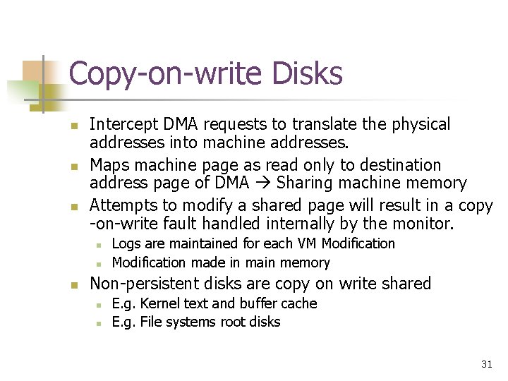 Copy-on-write Disks n n n Intercept DMA requests to translate the physical addresses into