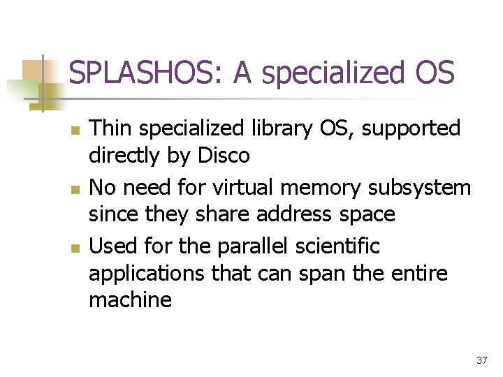 SPLASHOS: A specialized OS n n n Thin specialized library OS, supported directly by