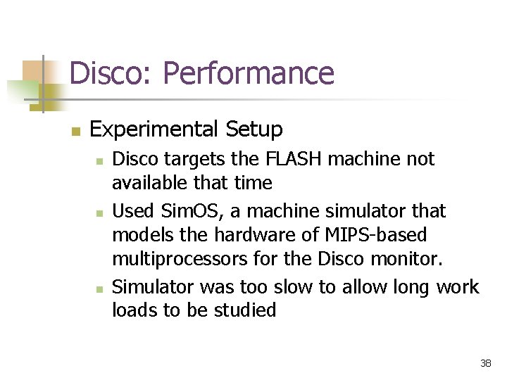 Disco: Performance n Experimental Setup n n n Disco targets the FLASH machine not