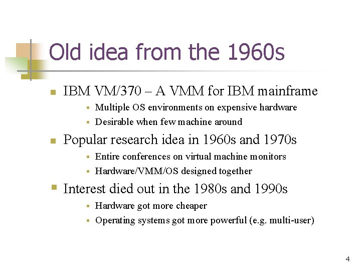 Old idea from the 1960 s n IBM VM/370 – A VMM for IBM