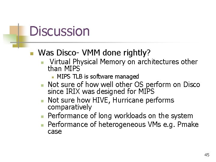 Discussion n Was Disco- VMM done rightly? n Virtual Physical Memory on architectures other