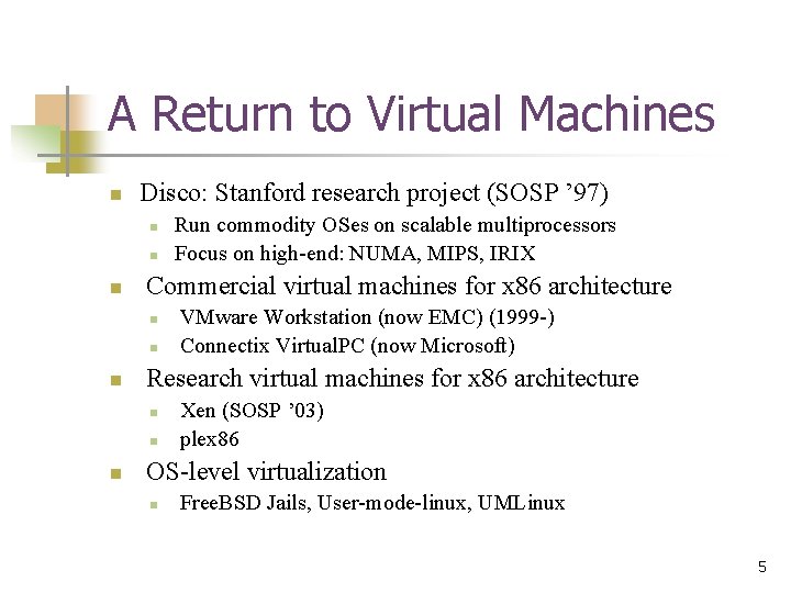 A Return to Virtual Machines n Disco: Stanford research project (SOSP ’ 97) n