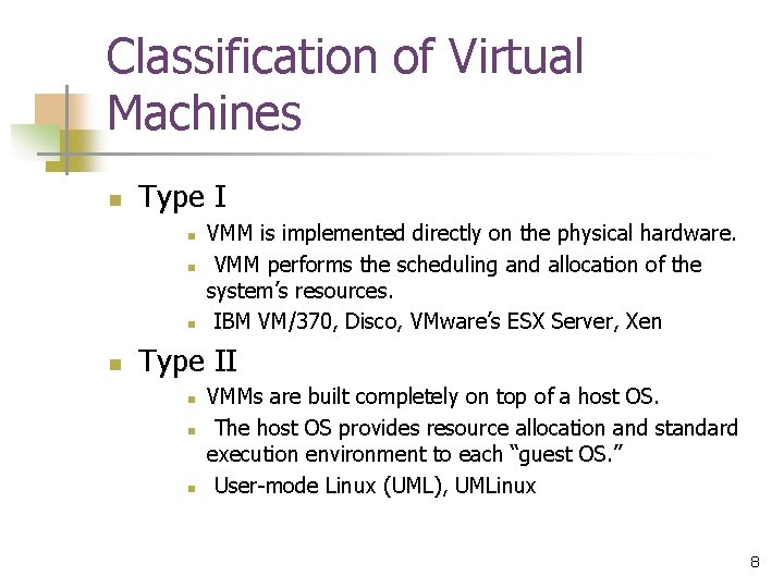 Classification of Virtual Machines n Type I n n VMM is implemented directly on