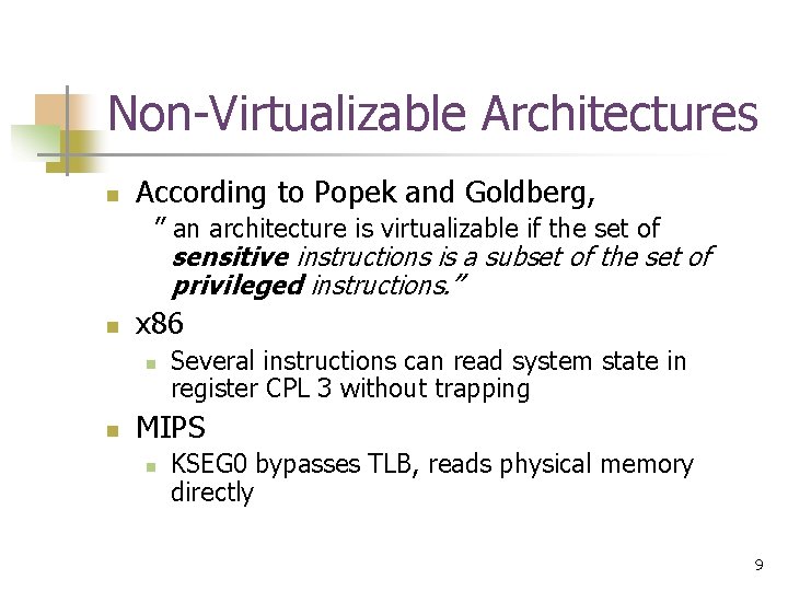 Non-Virtualizable Architectures n According to Popek and Goldberg, ” an architecture is virtualizable if