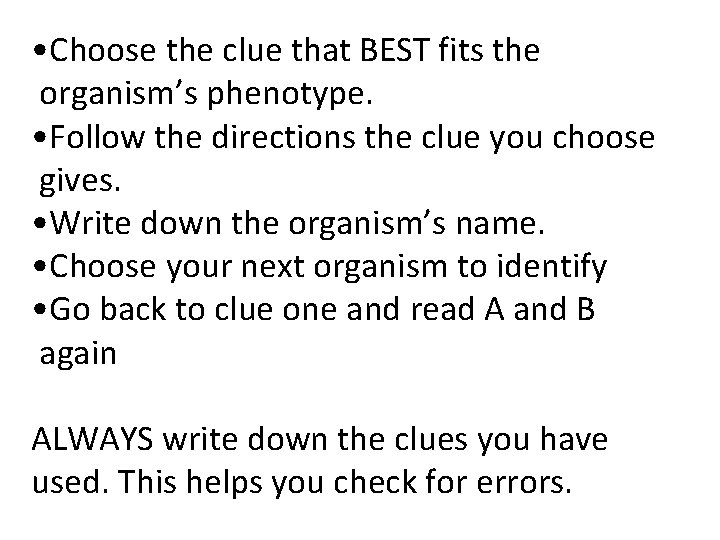  • Choose the clue that BEST fits the organism’s phenotype. • Follow the