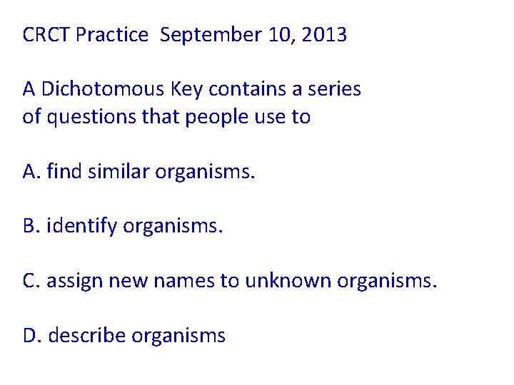 CRCT Practice September 10, 2013 A Dichotomous Key contains a series of questions that