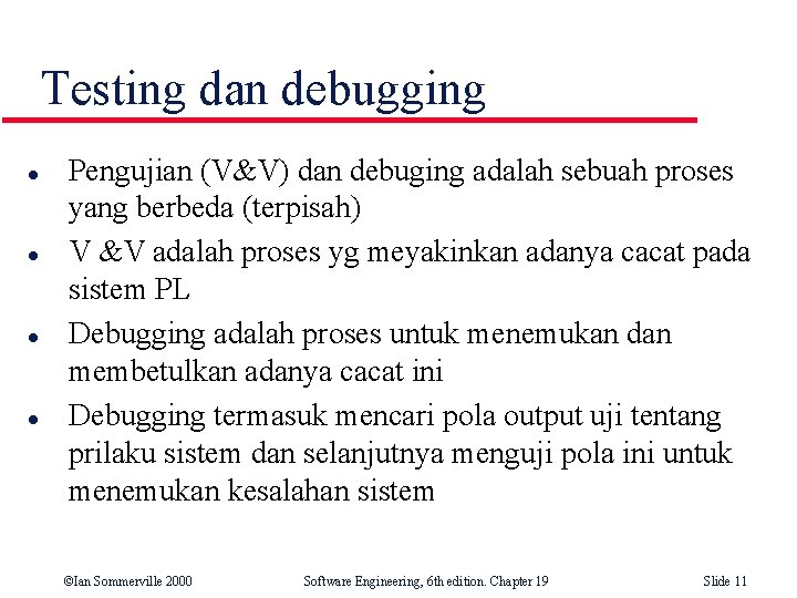 Testing dan debugging l l Pengujian (V&V) dan debuging adalah sebuah proses yang berbeda