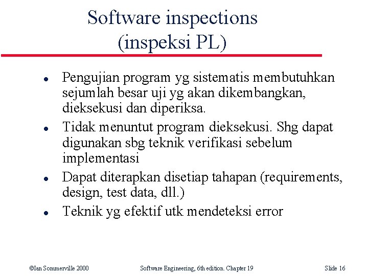 Software inspections (inspeksi PL) l l Pengujian program yg sistematis membutuhkan sejumlah besar uji