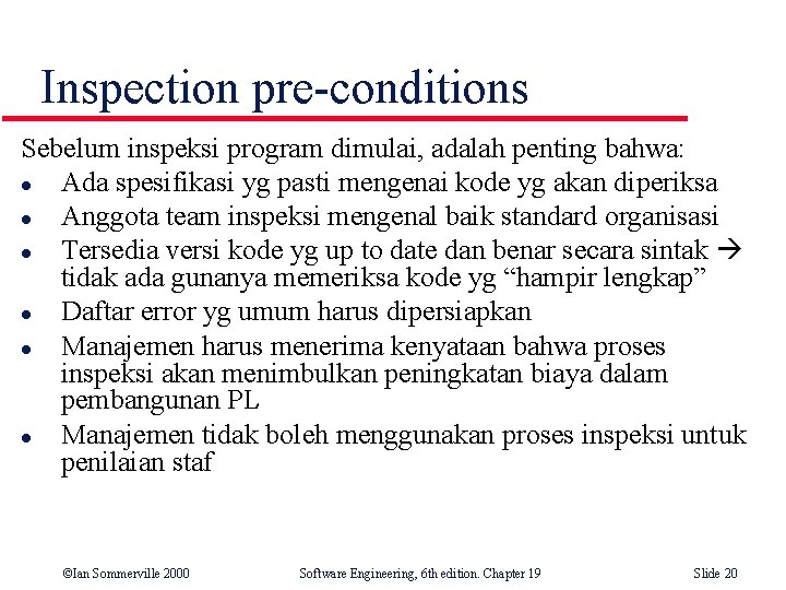 Inspection pre-conditions Sebelum inspeksi program dimulai, adalah penting bahwa: l Ada spesifikasi yg pasti