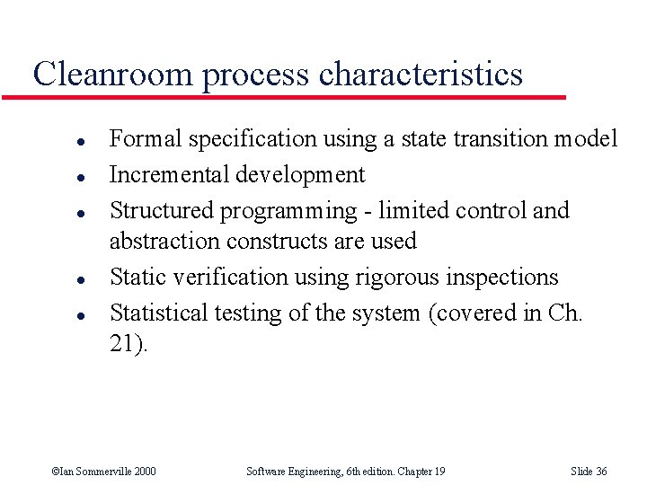 Cleanroom process characteristics l l l Formal specification using a state transition model Incremental