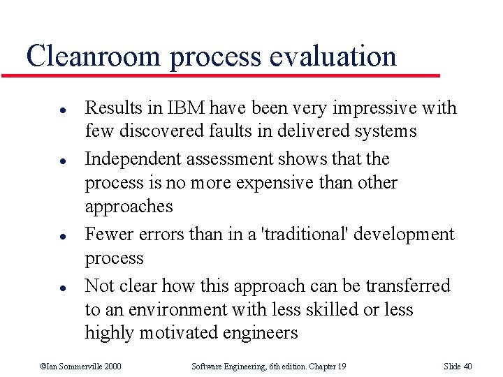 Cleanroom process evaluation l l Results in IBM have been very impressive with few