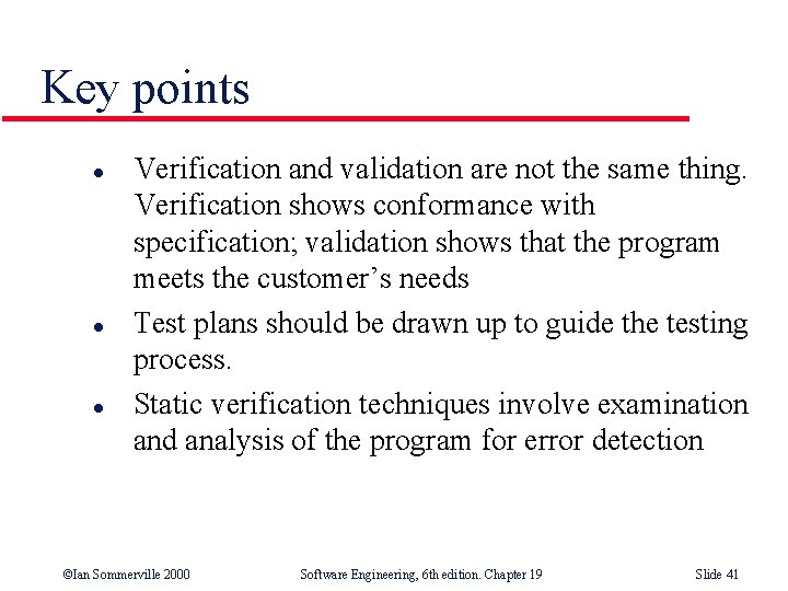 Key points l l l Verification and validation are not the same thing. Verification