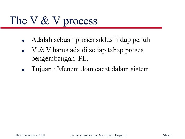 The V & V process l l l Adalah sebuah proses siklus hidup penuh