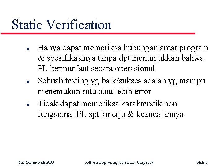 Static Verification l l l Hanya dapat memeriksa hubungan antar program & spesifikasinya tanpa