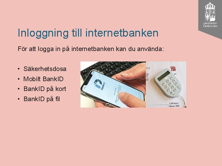 Inloggning till internetbanken För att logga in på internetbanken kan du använda: • Säkerhetsdosa