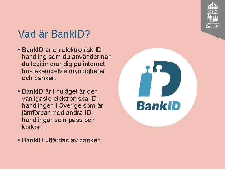 Vad är Bank. ID? • Bank. ID är en elektronisk IDhandling som du använder