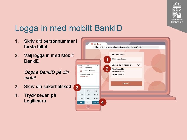 Logga in med mobilt Bank. ID 1. Skriv ditt personnummer i första fältet 2.