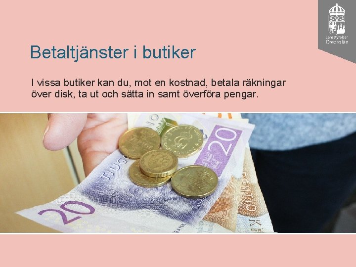 Betaltjänster i butiker I vissa butiker kan du, mot en kostnad, betala räkningar över