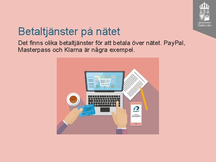 Betaltjänster på nätet Det finns olika betaltjänster för att betala över nätet. Pay. Pal,