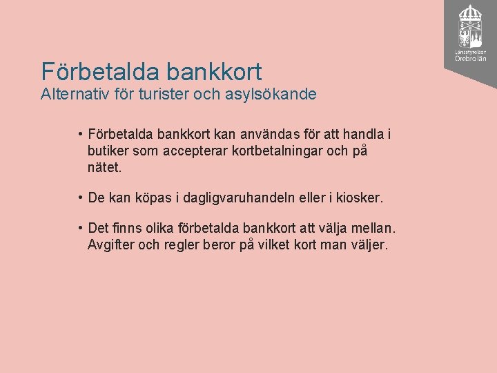 Förbetalda bankkort Alternativ för turister och asylsökande • Förbetalda bankkort kan användas för att