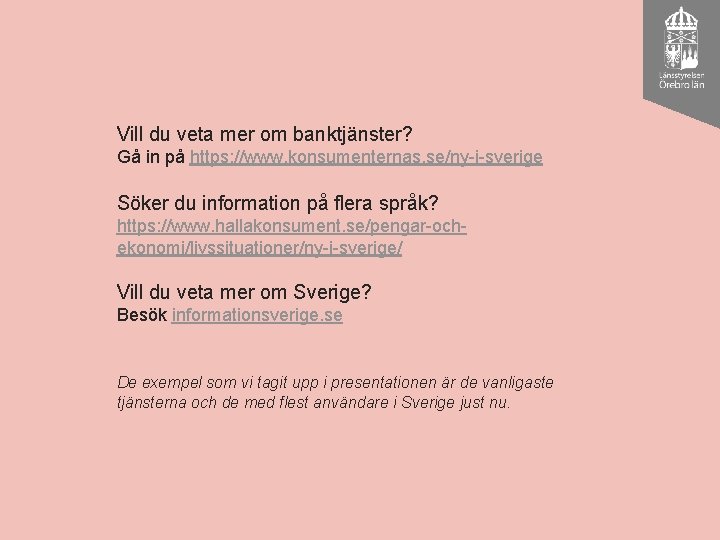 Vill du veta mer om banktjänster? Gå in på https: //www. konsumenternas. se/ny-i-sverige Söker