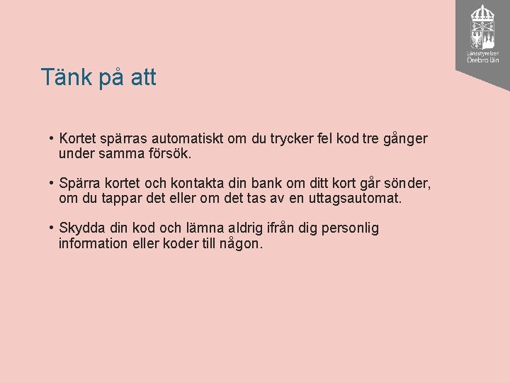 Tänk på att • Kortet spärras automatiskt om du trycker fel kod tre gånger