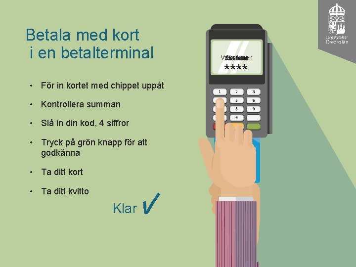 Betala med kort i en betalterminal • För in kortet med chippet uppåt •