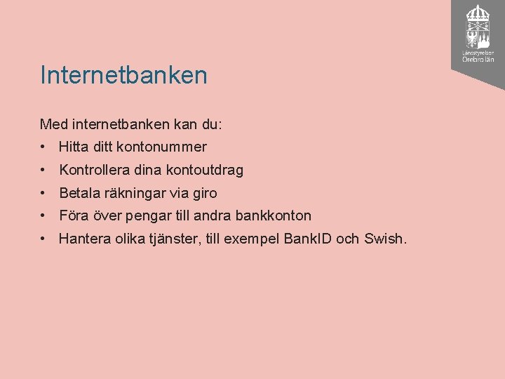 Internetbanken Med internetbanken kan du: • Hitta ditt kontonummer • Kontrollera dina kontoutdrag •