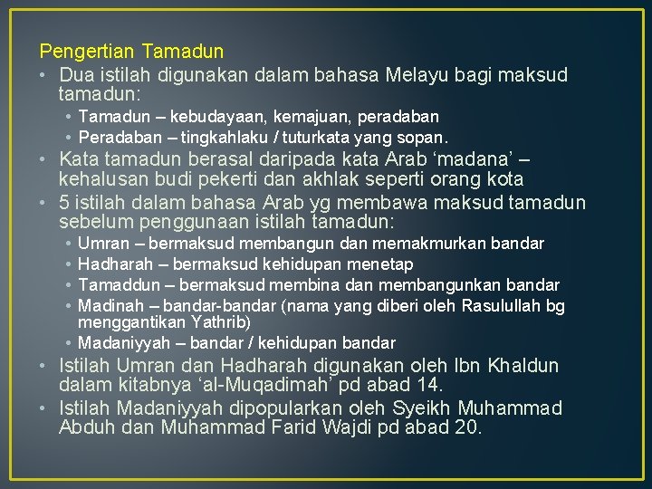 Pengertian Tamadun • Dua istilah digunakan dalam bahasa Melayu bagi maksud tamadun: • Tamadun