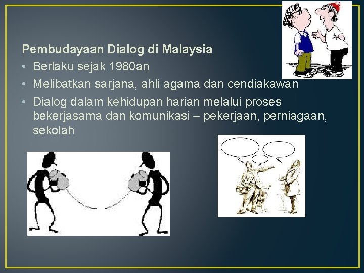 Pembudayaan Dialog di Malaysia • Berlaku sejak 1980 an • Melibatkan sarjana, ahli agama