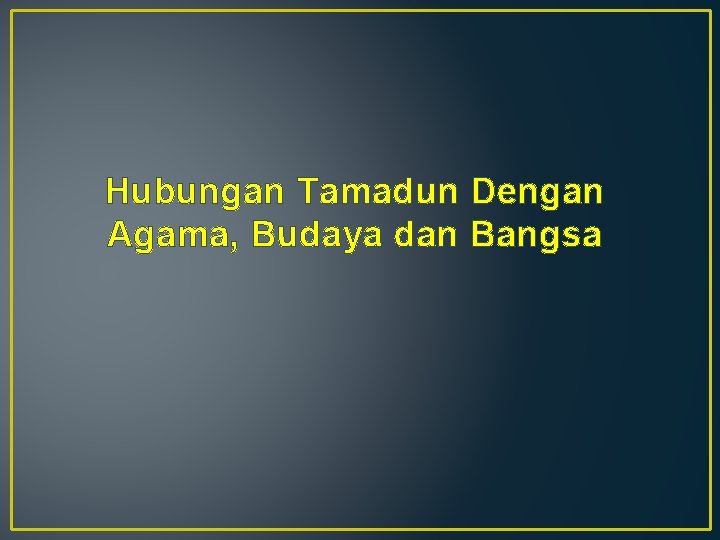 Hubungan Tamadun Dengan Agama, Budaya dan Bangsa 