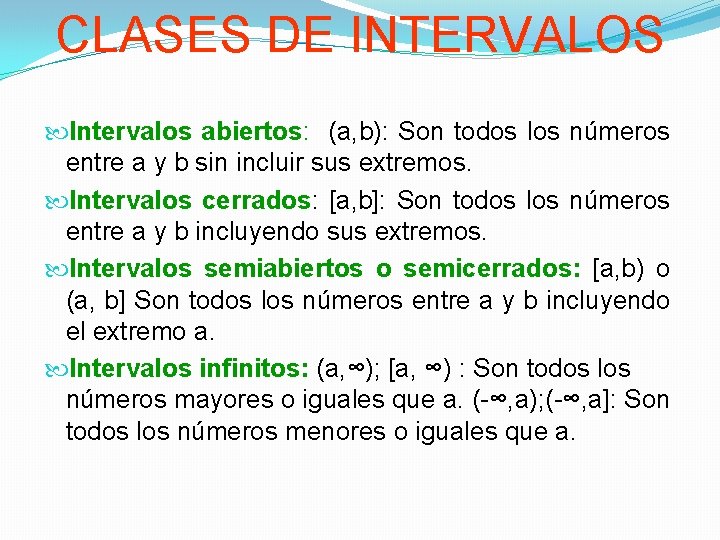 CLASES DE INTERVALOS Intervalos abiertos: (a, b): Son todos los números entre a y