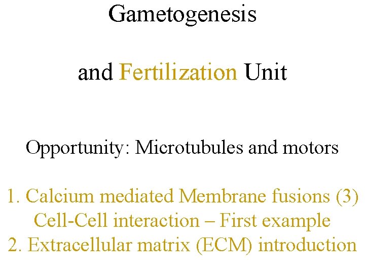 Gametogenesis and Fertilization Unit Opportunity: Microtubules and motors 1. Calcium mediated Membrane fusions (3)