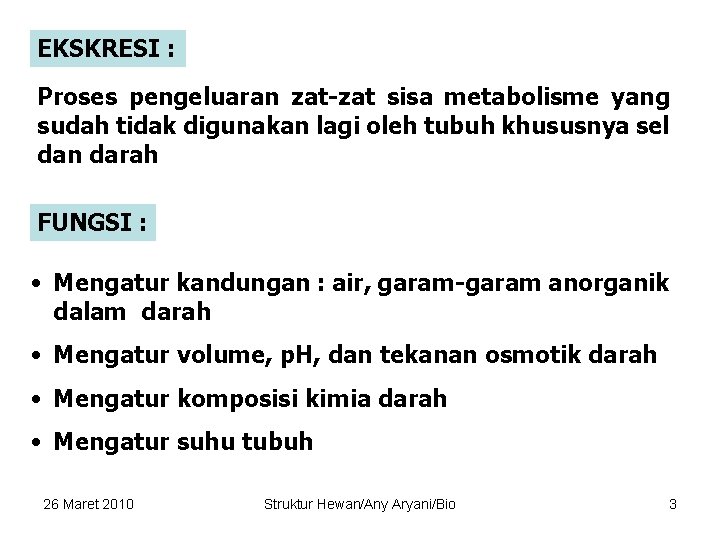 EKSKRESI : Proses pengeluaran zat-zat sisa metabolisme yang sudah tidak digunakan lagi oleh tubuh