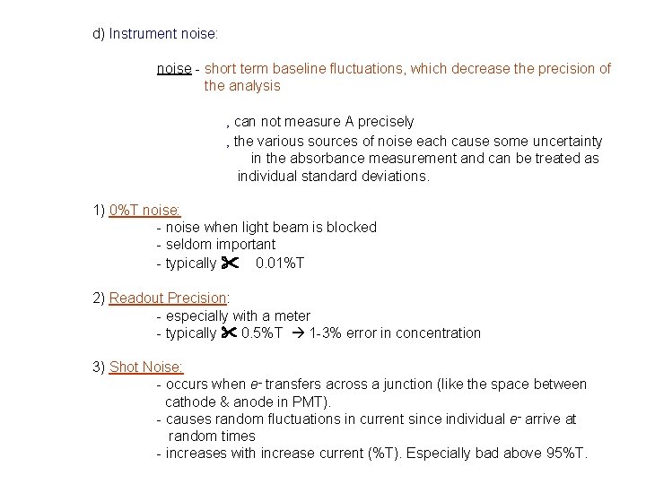 d) Instrument noise: noise - short term baseline fluctuations, which decrease the precision of d) Instrument noise: noise - short term baseline fluctuations, which decrease the precision of