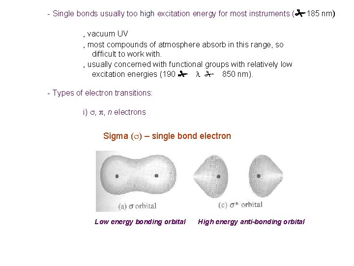 - Single bonds usually too high excitation energy for most instruments (#185 nm) ‚ - Single bonds usually too high excitation energy for most instruments (#185 nm) ‚