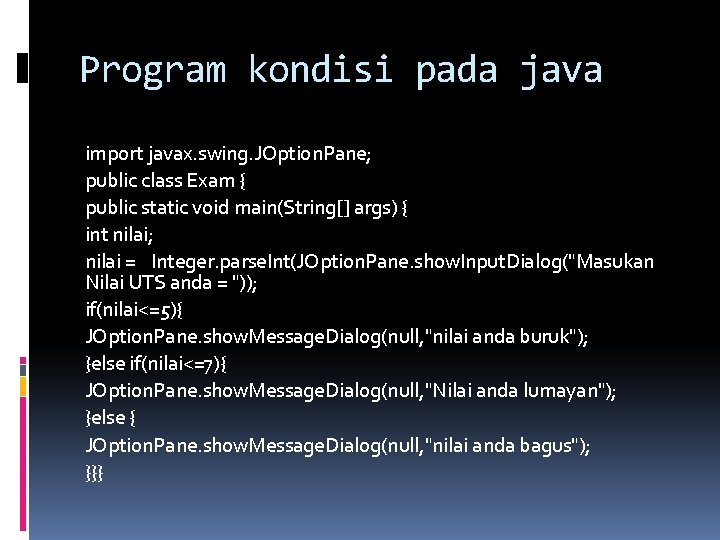 Program kondisi pada java import javax. swing. JOption. Pane; public class Exam { public