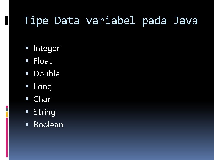 Tipe Data variabel pada Java Integer Float Double Long Char String Boolean 