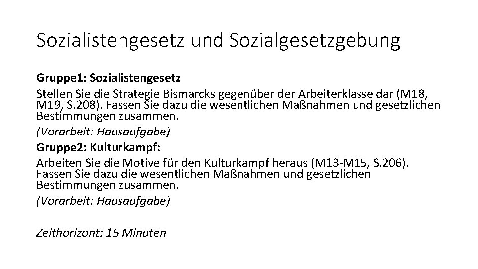 Sozialistengesetz und Sozialgesetzgebung Gruppe 1: Sozialistengesetz Stellen Sie die Strategie Bismarcks gegenüber der Arbeiterklasse