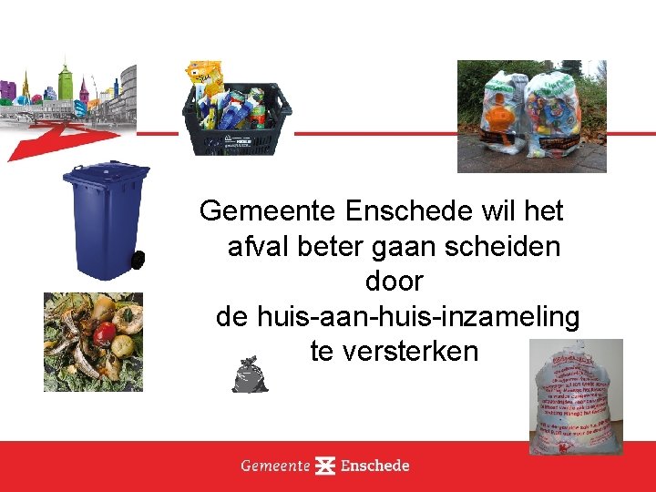Gemeente Enschede wil het afval beter gaan scheiden door de huis-aan-huis-inzameling te versterken 
