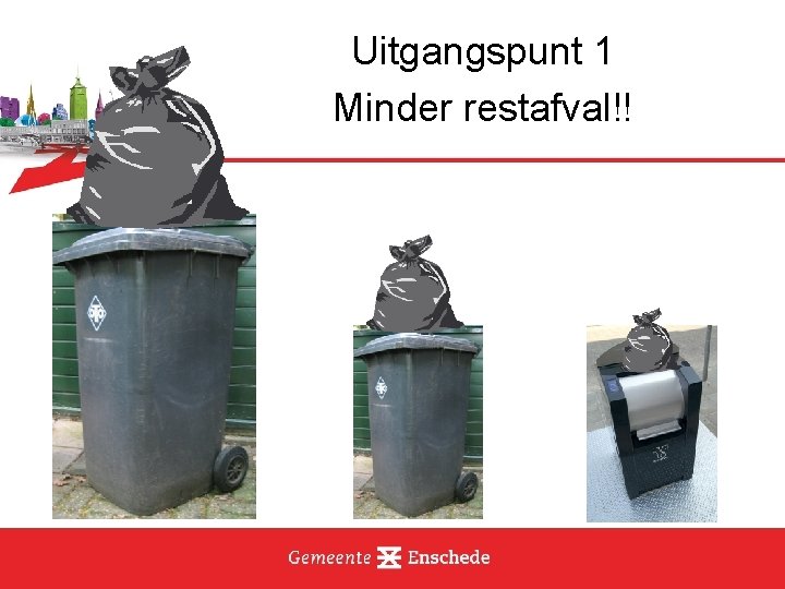 Uitgangspunt 1 Minder restafval!! 