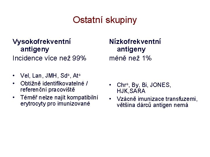 Ostatní skupiny Vysokofrekventní antigeny Incidence více než 99% Nízkofrekventní antigeny méně než 1% •