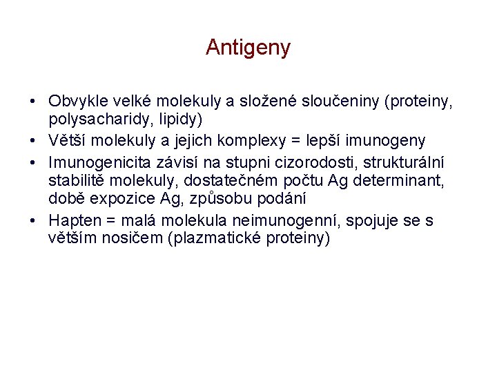 Antigeny • Obvykle velké molekuly a složené sloučeniny (proteiny, polysacharidy, lipidy) • Větší molekuly