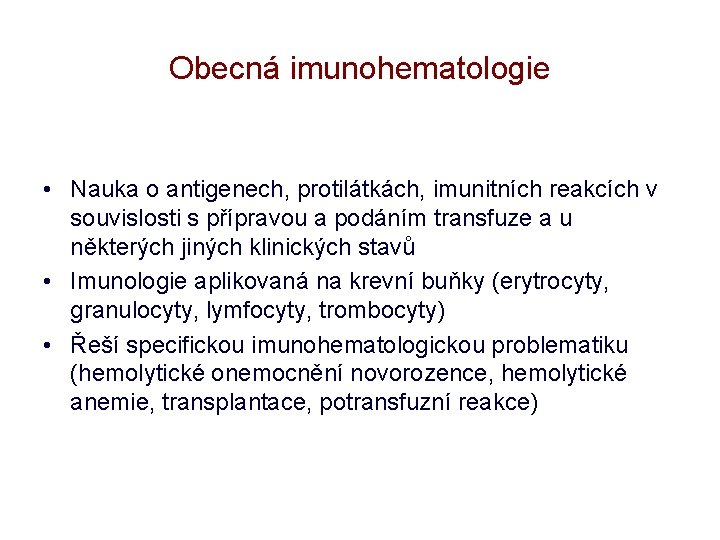 Obecná imunohematologie • Nauka o antigenech, protilátkách, imunitních reakcích v souvislosti s přípravou a
