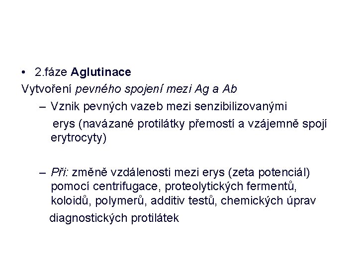  • 2. fáze Aglutinace Vytvoření pevného spojení mezi Ag a Ab – Vznik