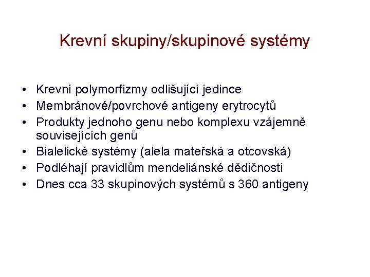 Krevní skupiny/skupinové systémy • Krevní polymorfizmy odlišující jedince • Membránové/povrchové antigeny erytrocytů • Produkty
