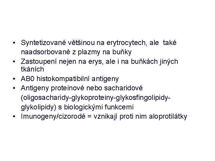  • Syntetizované většinou na erytrocytech, ale také naadsorbované z plazmy na buňky •