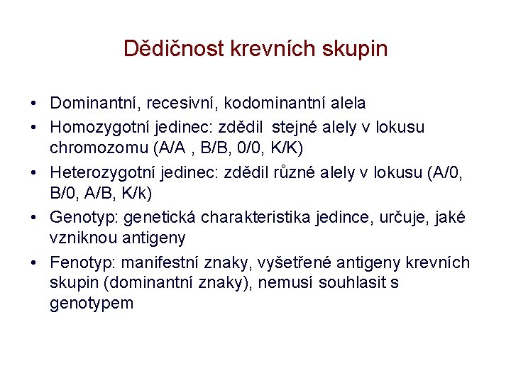 Dědičnost krevních skupin • Dominantní, recesivní, kodominantní alela • Homozygotní jedinec: zdědil stejné alely