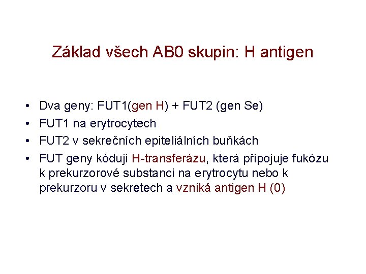 Základ všech AB 0 skupin: H antigen • • Dva geny: FUT 1(gen H)