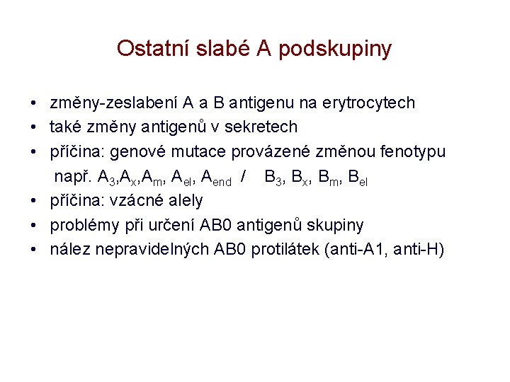 Ostatní slabé A podskupiny • změny-zeslabení A a B antigenu na erytrocytech • také